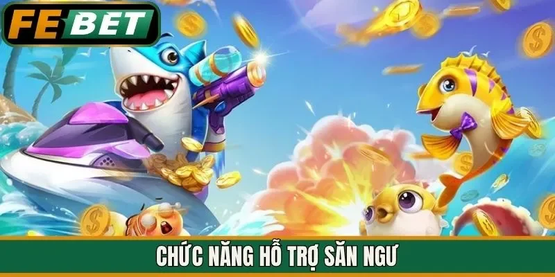Chức năng hỗ trợ săn ngư