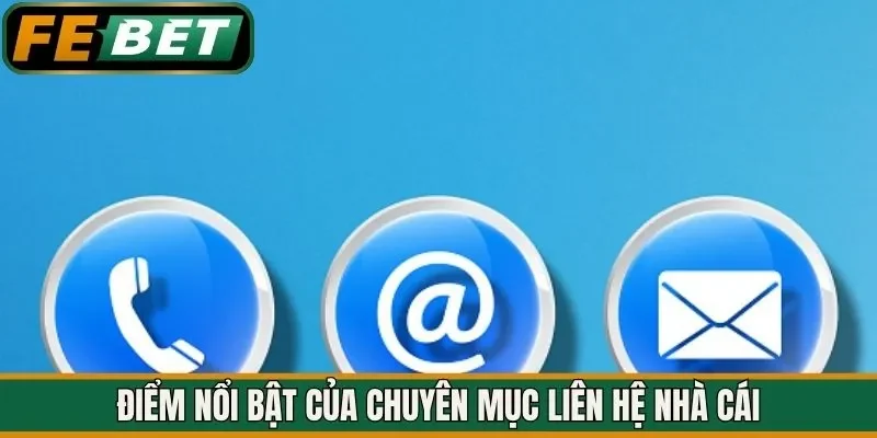 Điểm nổi bật của chuyên mục liên hệ nhà cái